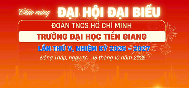 Đại hội Đại biểu Đoàn TNCS Hồ Chí Minh Trường Đại học Tiền Giang lần thứ V, nhiệm kỳ 2025 – 2027
