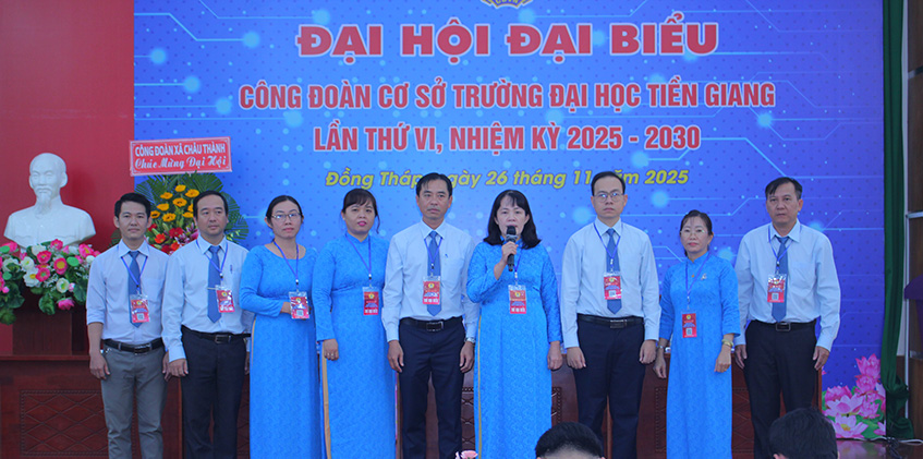	Đại hội Công đoàn Trường Đại học Tiền Giang lần thứ VI: Nâng cao chất lượng giảng dạy, đẩy mạnh chu